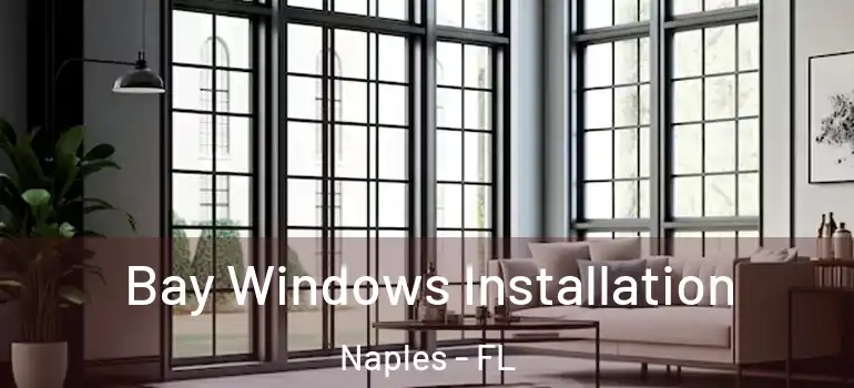 Bay Windows Installation Naples - FL