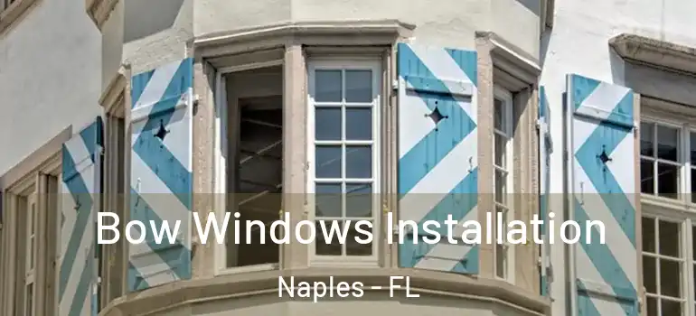  Bow Windows Installation Naples - FL