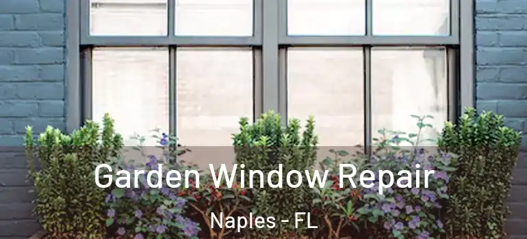  Garden Window Repair Naples - FL