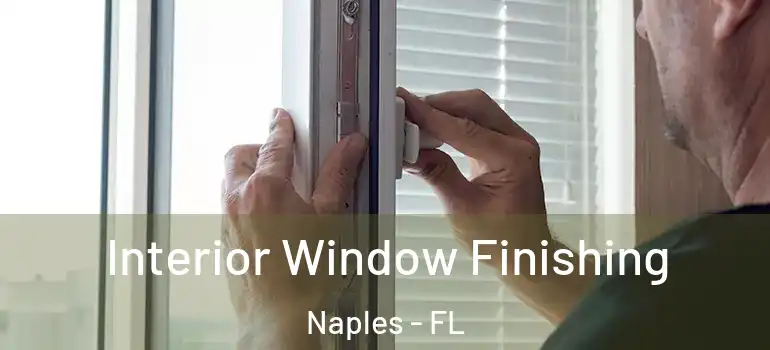  Interior Window Finishing Naples - FL