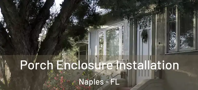  Porch Enclosure Installation Naples - FL