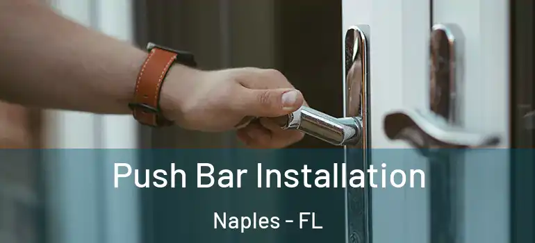  Push Bar Installation Naples - FL