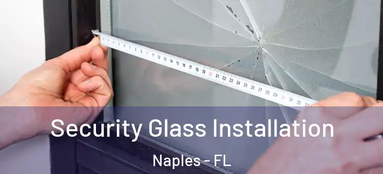  Security Glass Installation Naples - FL