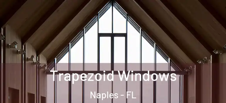  Trapezoid Windows Naples - FL