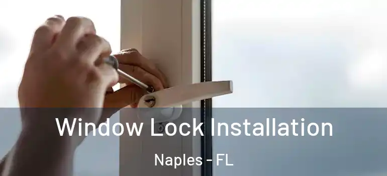  Window Lock Installation Naples - FL